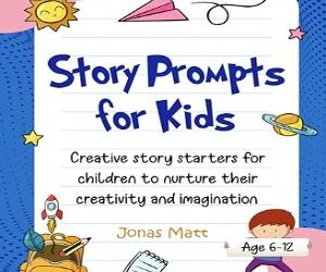 Story Prompts For Kids Age 6-12