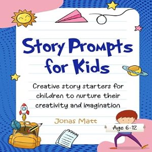 Story Prompts For Kids Age 6-12