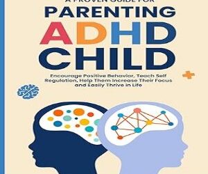 Parenting ADHD Child A Proven Guide