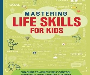 Mastering Life Skills For Kids: Fun Guide