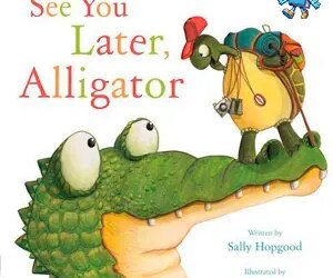 See You Later, Alligator by Sally Hopgood