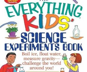 The Everything Kids’ Science Experiments Book: